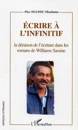 Ecrire à l'infini : la déraison de l'écriture dans les romans de Williams Sassine