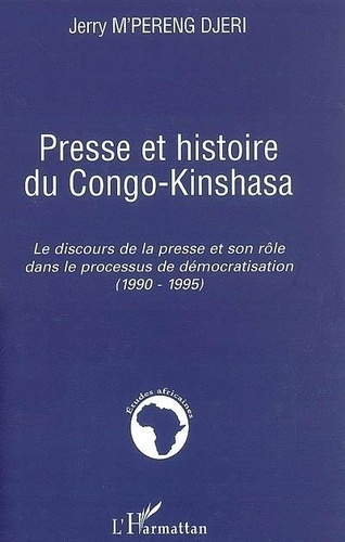 Presse et histoire du Congo-Kinshasa : le discours de la presse et son rôle dans le processus de dém