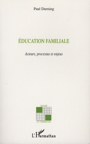 Education familiale. Acteurs, processus et enjeux