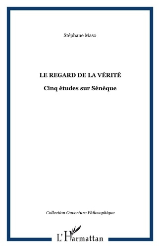 Le Regard de la vérité. Cinq études sur Sénèque