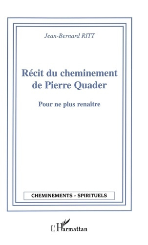 Récit du cheminement de Pierre Quader. Pour ne plus renaître