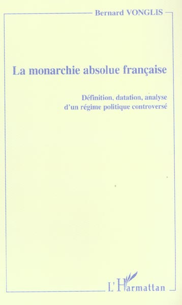 La monarchie absolue française. Définition, datation, analyse d'un régime politique controversé