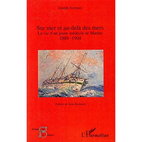 Sur mer et au-delà des mers. La vie d'un jeune médecin de Marine - 1888-1904