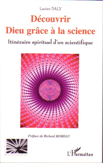 Découvrir Dieu grâce à la science. Itinéraire spirituel d'un scientifique