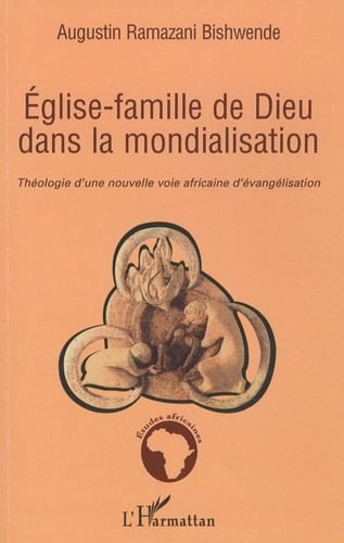 Eglise-famille de Dieu dans la mondialisation. Théologie d'une nouvelle voie africaine d'évangélisat