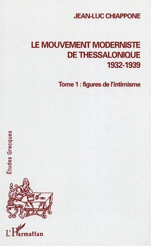 Le mouvement moderniste de Thessalonique (1932-1939).. Tome 1, Figures de l'intimisme