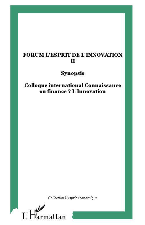 Forum l'Esprit de l'Innovation II. Colloque international Connaissance ou finance ? L'Innovatio