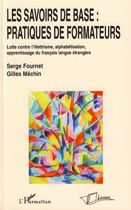 Les Savoirs de Base : pratiques de Formateurs. Lutte contre l'illettrisme, alphabétisation, apprenti