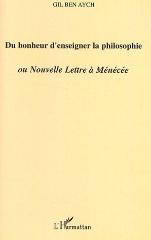 Du bonheur d'enseigner la philosophie ou Nouvelle Lettre à Ménécée