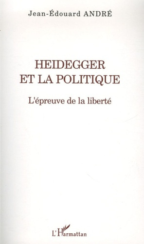Heidegger et la politique. L'épreuve de la liberté