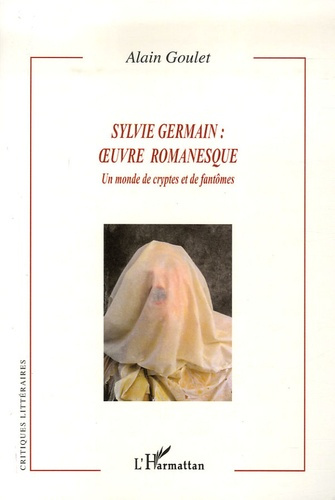 Sylvie Germain : oeuvre romanesque. Un monde de cryptes et de fantômes
