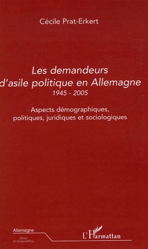 Les demandeurs d'asile politique en Allemagne 1945-2005. Aspects démographiques, politiques, juridiq