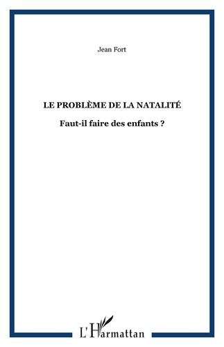 Le problème de la natalité. Faut-il faire des enfants ?