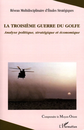 La troisième guerre du Golfe. Analyse politique, stratégique et économique