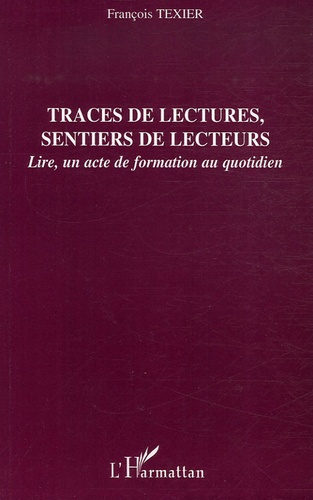 Traces de lectures, sentiers de lecteurs. Lire, un acte de formation au quotidien