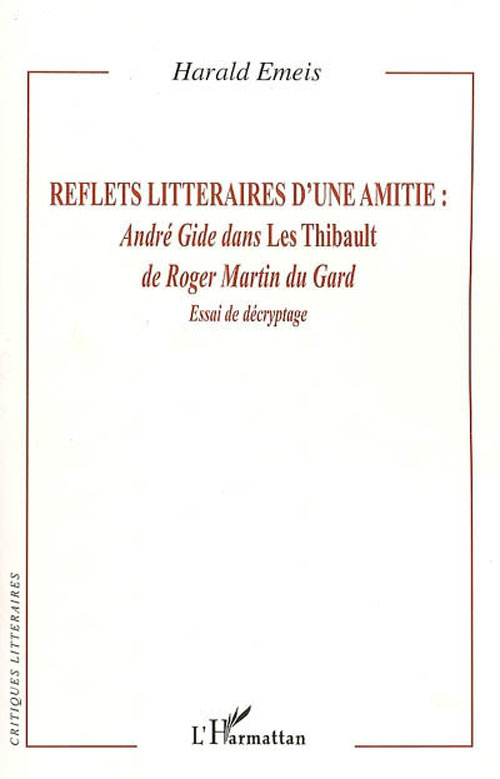 Reflets littéraires d'une amitié : André Gide dans Les Thibault de Roger Martin du Gard. Essai de dé