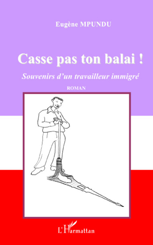 Casse pas ton balai ! Souvenirs d'un travailleur immigré