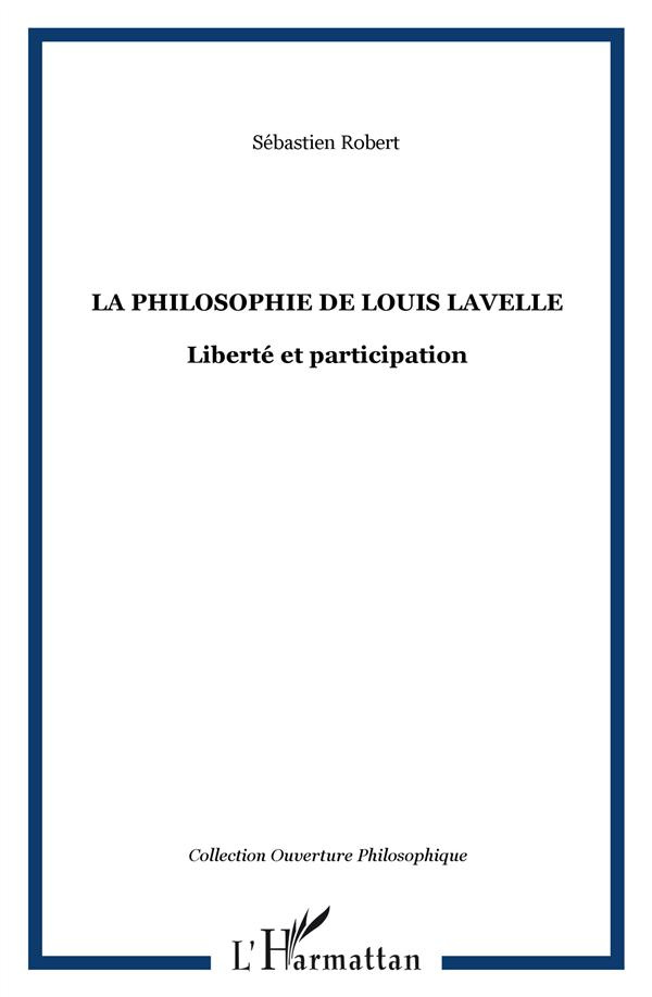 La philosophie de Louis Lavelle. Liberté et participation