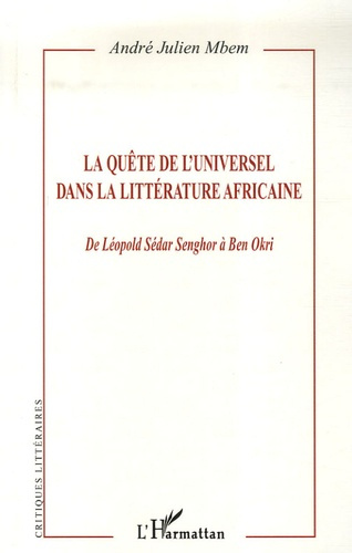 La quête de l'Universel dans la littérature africaine. De Léopold Sédar Senghor à Ben Okri