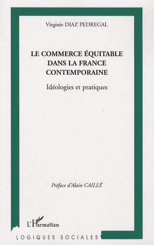 Le commerce équitable dans la France contemporaine. Idéologies et pratiques