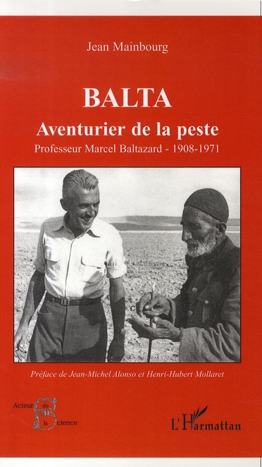 Balta, aventurier de la peste. Professeur Marcel Baltazard (1908-1971)