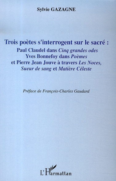 Trois poètes s'interrogent sur le sacré. Paul Claudel dans Cinq grandes odes, Yves bonnefoy dans Poè