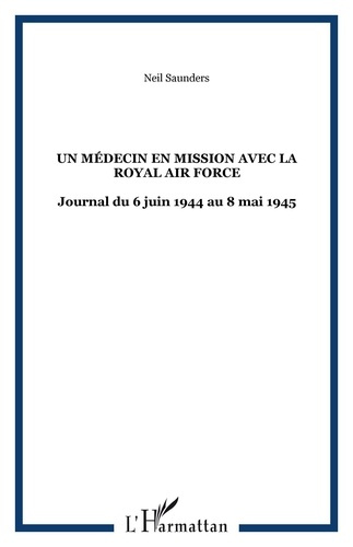 Un médecin en mission avec la Royal Air Force. Dans le bocage normand puis le nord de l'Europe