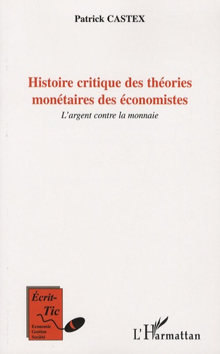 Histoire critique des théories monétaires des économistes. L'argent contre la monnaie