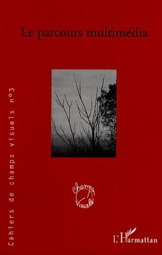 Cahiers de champs visuels N° 3, Janvier 2007 : Le parcours multimédia