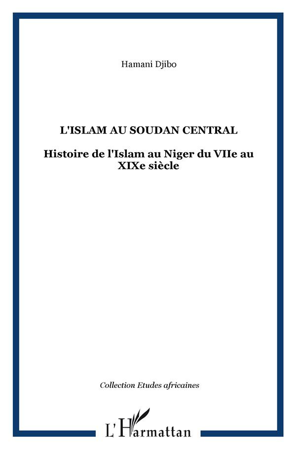 L'Islam au Soudan Central. Histoire de l'Islam au Niger du VIIe au XIXe siècle