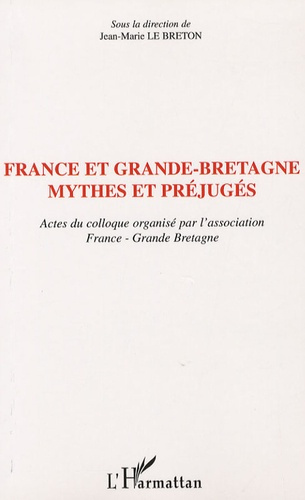 France et Grande-Bretagne: mythes et préjugés. Actes du colloque organisé par l'association France-G