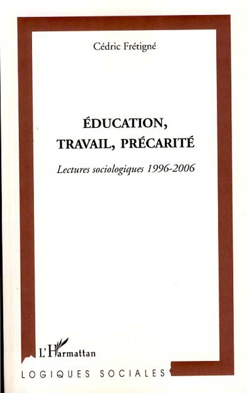 Education, travail, précarité. Lectures sociologiques 1996-2006