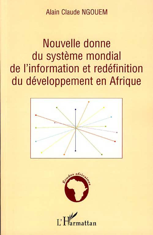 Nouvelle donne du système mondial de l'information et redéfinition du développement en Afrique. Y a-