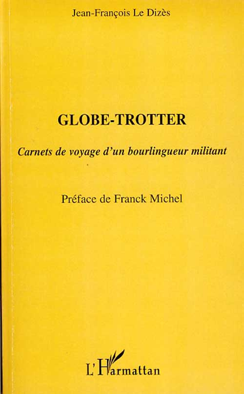 Globe-Trotter. Carnets de voyage d'un bourlingueur militant