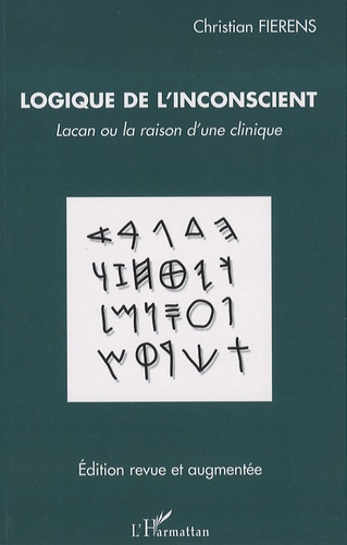 Logique de l'inconscient. Lacan ou la raison d'une clinique, Edition revue et augmentée