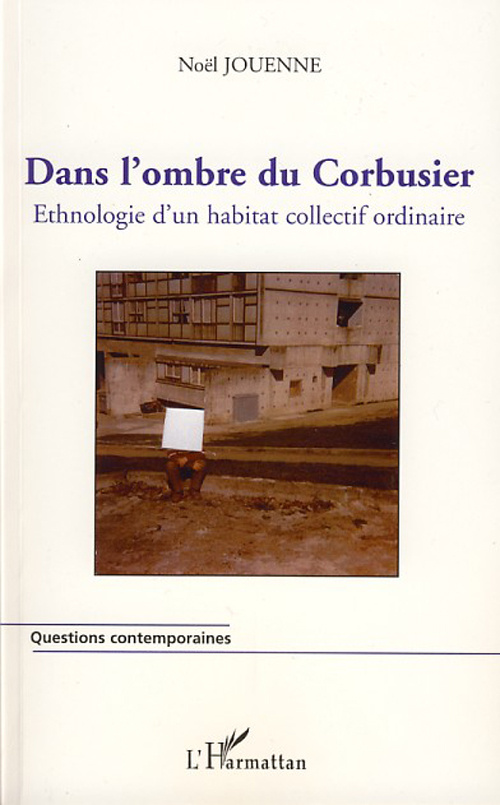 Dans l'ombre du Corbusier. Ethnologie d'un habitat collectif ordinaire
