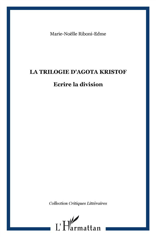 La trilogie d'Agota Kristof. Ecrire la division