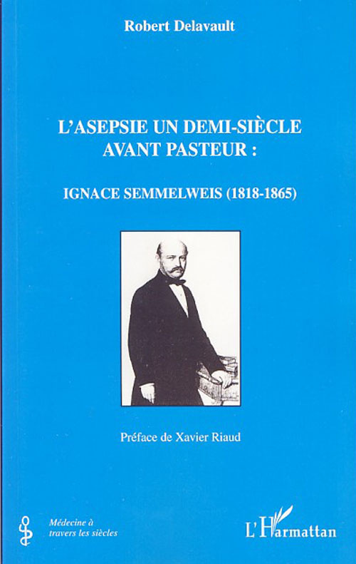 L'asepsie un demi-siècle avant Pasteur: Ignace Semmelweis (1818-1865)