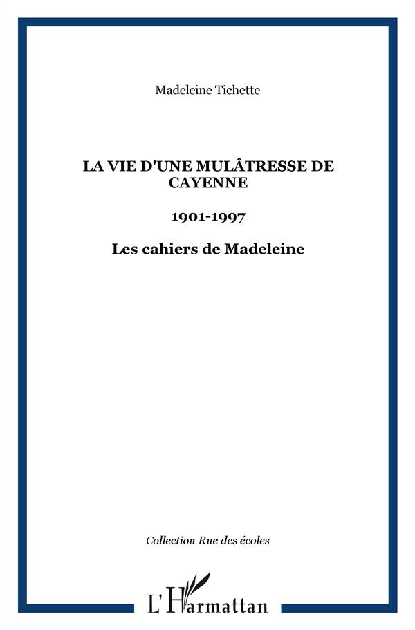 La vie d'une mulâtresse de Cayenne. 1901-1997, Les cahiers de Madeleine