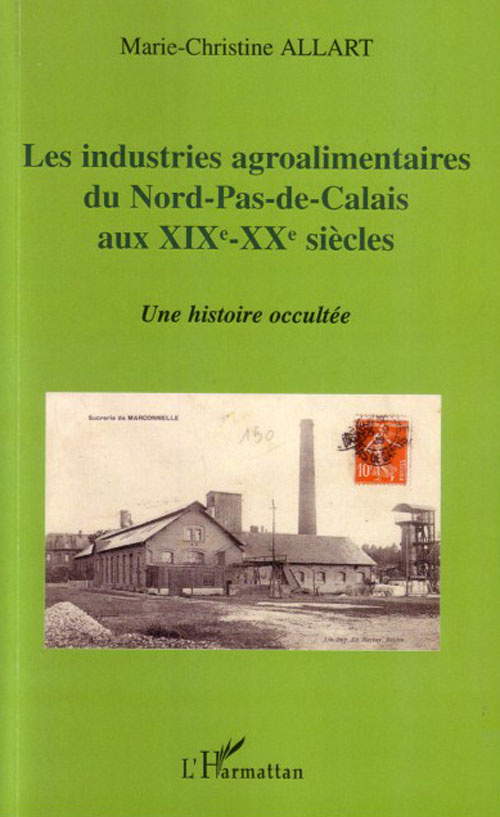 Les industries agroalimentaires du Nord-Pas-de-Calais aux XIXe et XXe siècles. Une histoire occultée