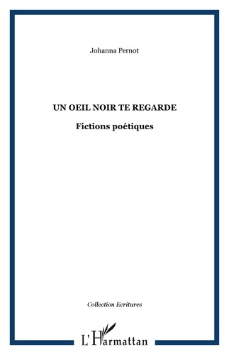 Un oeil noir te regarde. Fictions poétiques