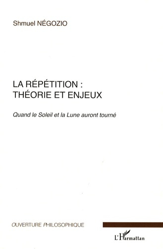 La répétition : théorie et enjeux. Quand le Soleil et la Lune auront tourné
