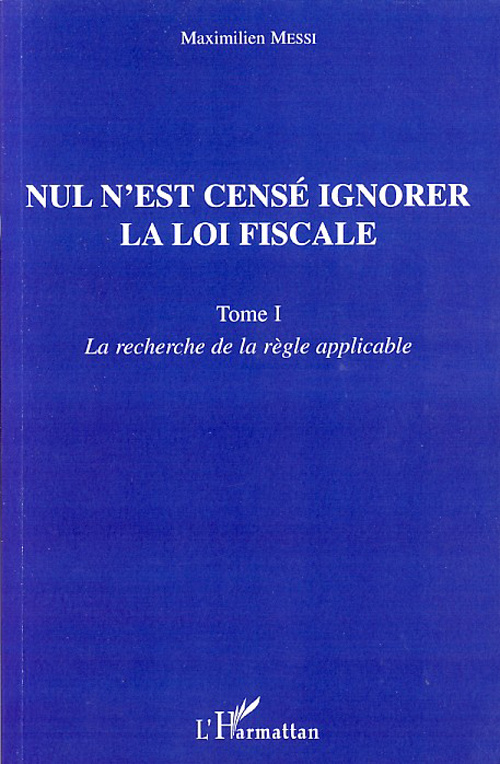 Nul n'est censé ignorer la loi fiscale. Tome 1, La recherche de la règle applicable
