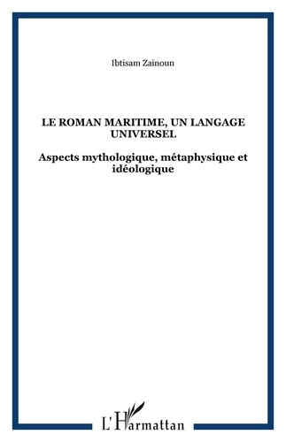 Le Roman maritime, un langage universel. Aspects mythologique, métaphysique et idéologique