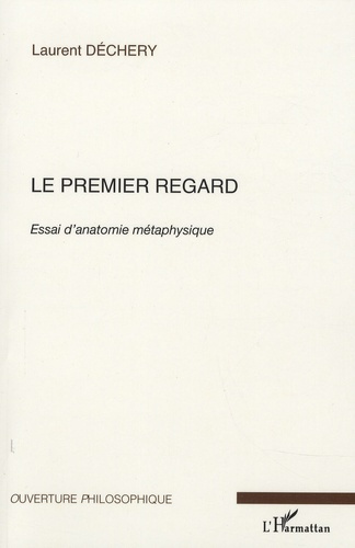 Le premier regard. Essai d'anatomie métaphysique