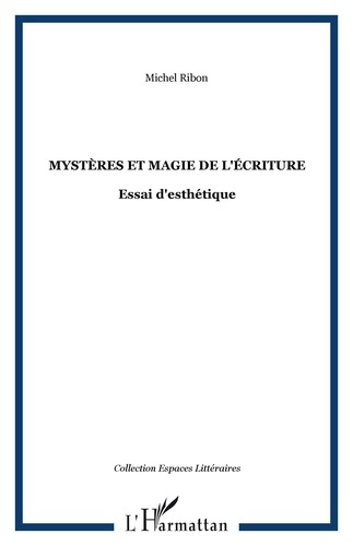 Mystères et magie de l'écriture. Essai d'esthétique