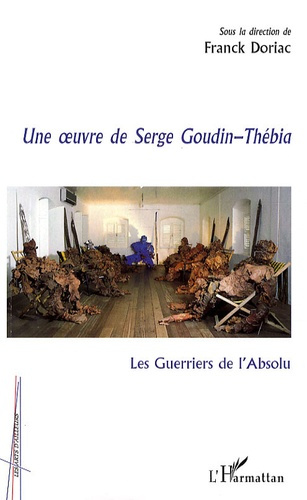 Les Guerriers de l'Absolu. Une oeuvre de Serge Goudin-Thébia