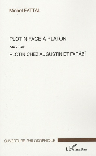 Plotin face à Platon. Suivi de Plotin chez Augustin et Farâbî