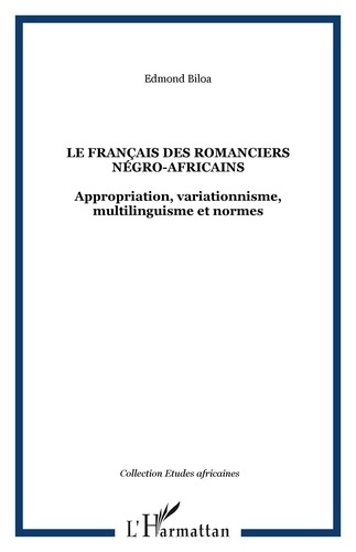 Le français des romanciers négro-africains. Appropriation, variationnisme, multilinguisme et normes