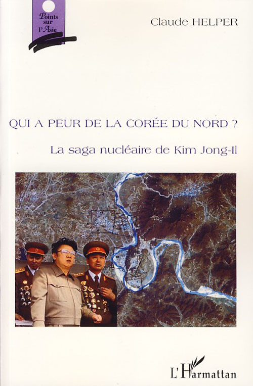 Qui a peur de la Corée du Nord ? La saga nucléaire de Kim Jong-Il